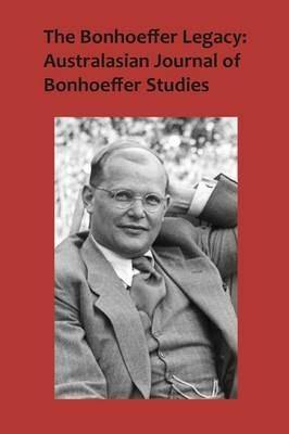 The Bonhoeffer Legacy: Australasian Journal of Bonhoeffer Studies Volume 3 No 2 - Atf Press - cover