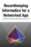 Recordkeeping Informatics for A Networked Age - cover