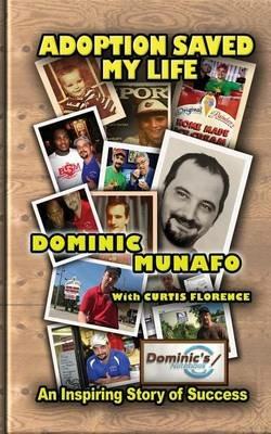 Adoption Saved My Life: An Inspiring Story of Success - Dominic Munafo,Curtis Florence - cover