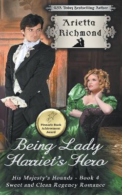 Being Lady Harriet's Hero: Sweet and Clean Regency Romance - Arietta Richmond - cover