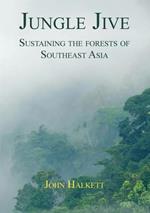 Jungle Jive: Sustaining the Forests of Southeast Asia