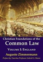 Christian Foundations of the Common Law: Volume 1: England