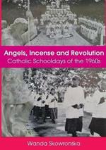 Angels, Incense and Revolution: Catholic Schooldays of the 1960s
