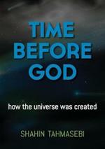 Time Before God: how the universe was created