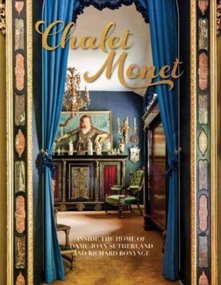 Chalet Monet: Inside the Home of Dame Joan Sutherland and Richard Bonynge - Richard Bonynge - cover