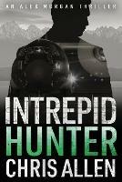 Hunter: The Alex Morgan Interpol Spy Thriller Series (Intrepid 2) - Chris Allen - cover