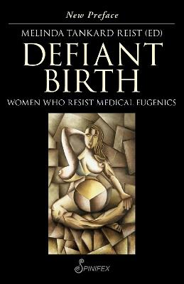 Defiant Birth: Women Who Resist Medical Eugenics - Melinda Tankard Reist - cover