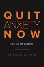 Quit Anxiety Now: With Smart Therapy