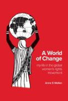 A World of Change: My Life in the Global Women's Rights Movement - Anne S Walker - cover