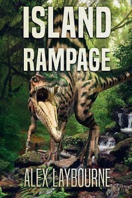 Island Rampage: A Dinosaur Thriller - Alex Laybourne - cover