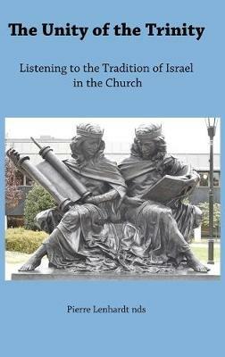 The Unity of the Trinity: Listening to the Tradition of Israel in the Church - Pierre Lenhardt nds - cover