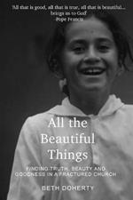 All Beautiful Things: Finding Faith, Beauty and Goodness in a Fractured Church