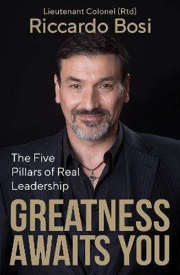 Greatness Awaits You: The Five Pillars of Real Leadership - Riccardo Lieutenant Colonel (Rtd) Bosi - cover