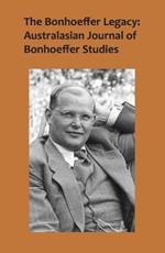 The Bonhoeffer Legacy, Volume 4 Number 1: Australasian Journal of Bonhoeffer Studies