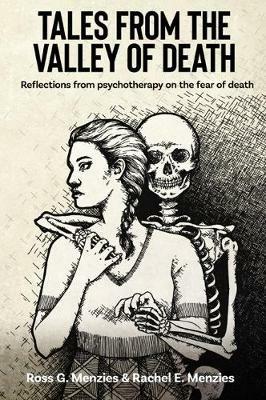Tales from the Valley of Death: Reflections from psychotherapy on the fear of death - Ross G Menzies - cover