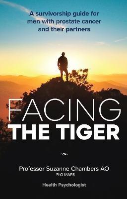 Facing the Tiger: A Survivorship Guide for Men with Prostate Cancer and their Partners - Suzanne Chambers - cover