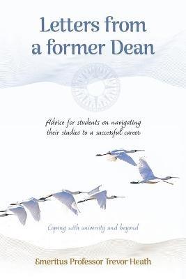Letters from a Former Dean: Advice for Students on Navigating Their Studies to a Successful Career - Trevor Heath - cover