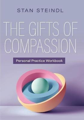 The Gifts of Compassion Personal Practice Workbook - Stan Steindl - cover