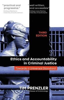 Ethics and Accountability in Criminal Justice: Towards a Universal Standard - THIRD EDITION - Tim Prenzler - cover