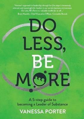 Do Less, Be More: A 5-Step Guide to Becoming a Leader of Substance - Vanessa Porter - cover