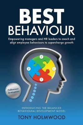 Best Behaviour: A Balanced Behavioural Development Framework to Superchargebusiness Growth - Tony Holmwood - cover