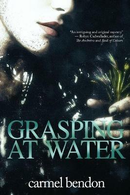 Grasping At Water - Carmel Bendon - cover