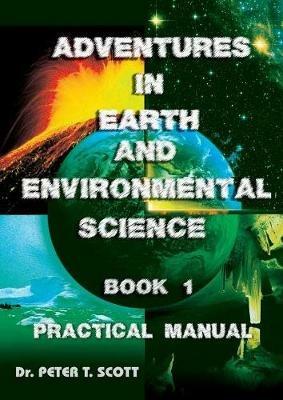 Adventures in Earth and Environmental Science Book 1: Practical Manual - Peter T Scott - cover