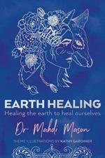 Earth Healing: Healing the Earth to Heal Ourselves