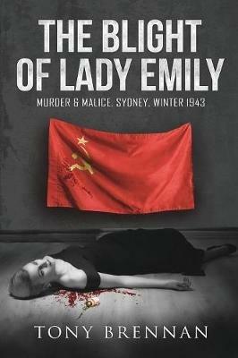 The Blight of Lady Emily: Murder and Malice. Sydney. Winter 1943 - Tony Brennan - cover