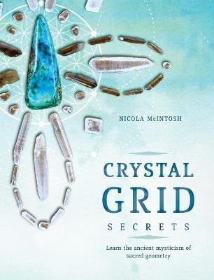Crystal Grid Secrets: Learn the ancient mysticism of ancient geometry - Nicola McIntosh - cover