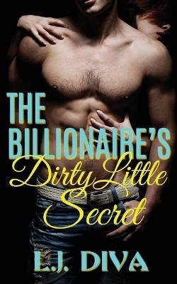 The Billionaire's Dirty Little Secret - L J Diva - cover