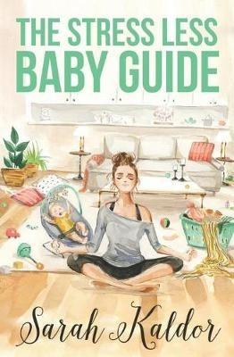 The Stress Less Baby Guide - Sarah Kaldor - cover