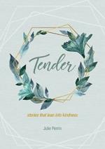 Tender: stories that lean into kindness