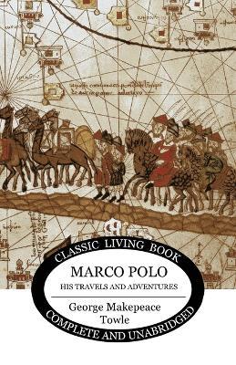 Marco Polo: his travels and adventures - George Makepeace Towle - cover