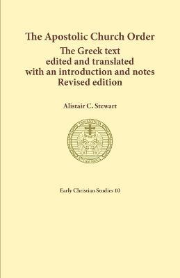 The Apostolic Church Order: The Greek text edited and translated with an introduction and notes - Stewart C Alistair - cover