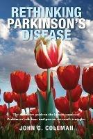 Rethinking Parkinson s Disease: The definitive guide to the known causes of Parkinson s disease and proven reversal strategies - John Coleman - cover