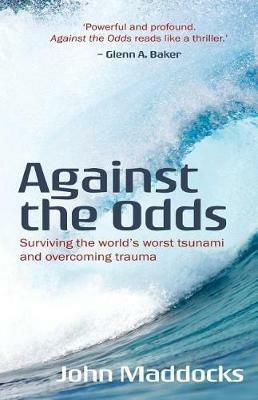 Against the Odds: Surviving the world's worst tsunami and overcoming trauma - John Maddocks - cover