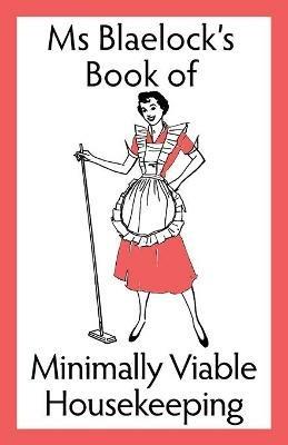 Ms Blaelock's Book of Minimally Viable Housekeeping - Alexandria Blaelock - cover