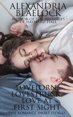 Lovelorn, Lovestruck and Love at First Sight - Alexandria Blaelock - cover