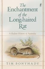 The Enchantment Of The Long-haired Rat: A Rodent History of Australia