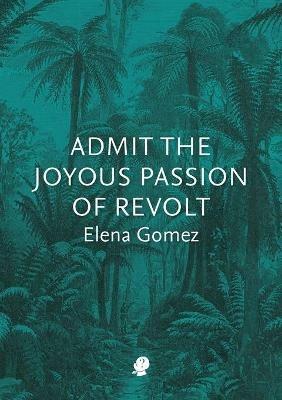 Admit the Joyous Passion of Revolt - Elena Gomez - cover