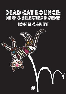 Dead Cat Bounce: New & Selected Poems - John Carey - cover