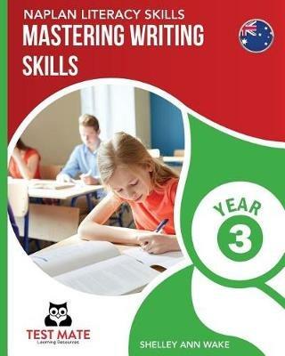 NAPLAN LITERACY SKILLS Mastering Writing Skills Year 3 - Shelley Ann Wake - cover