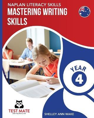 NAPLAN LITERACY SKILLS Mastering Writing Skills Year 4 - Shelley Ann Wake - cover