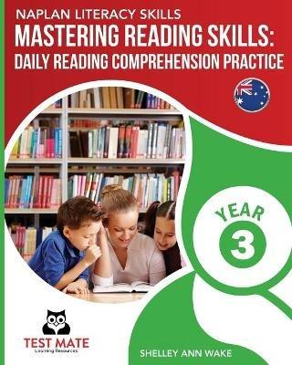 NAPLAN LITERACY SKILLS Mastering Reading Skills Year 3: Daily Reading Comprehension Practice - Shelley Ann Wake - cover