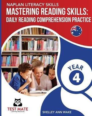 NAPLAN LITERACY SKILLS Mastering Reading Skills Year 4: Daily Reading Comprehension Practice - Shelley Ann Wake - cover