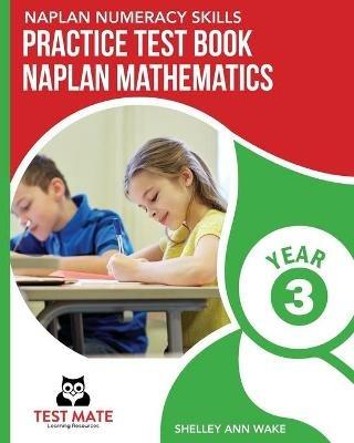 NAPLAN NUMERACY SKILLS Practice Test Book NAPLAN Mathematics Year 3 - Shelley Ann Wake - cover