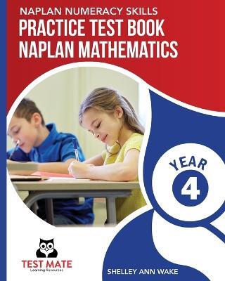NAPLAN NUMERACY SKILLS Practice Test Book NAPLAN Mathematics Year 4 - Shelley Ann Wake - cover