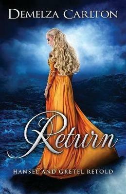 Return: Hansel and Gretel Retold - Demelza Carlton - cover