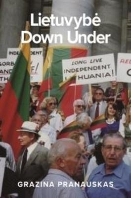 Lietuvybe Down Under: Maintaining Lithuanian national and cultural identity in Australia - Grazina Pranauskas - cover